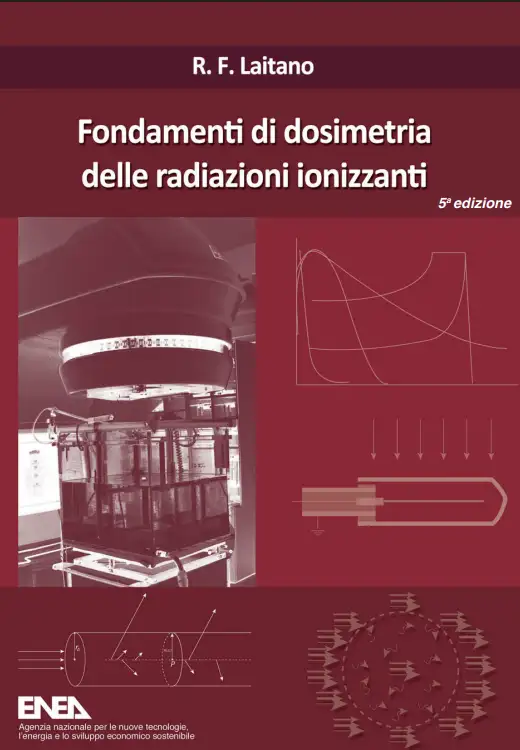Fondamenti di dosimetria delle radiazioni ionizzanti / ENEA Ed 5a 2019 Fondamenti di dosimetria delle radiazioni ionizzanti / ENEA Ed 5a 2019